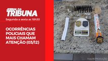 OCORRÊNCIAS POLICIAIS QUE MAIS CHAMAM ATENÇÃO (03/12)
