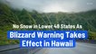 No Snow in Lower 48 States As Blizzard Warning Takes Effect in Hawaii