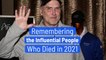 Remembering the Influential People Who Died in 2021