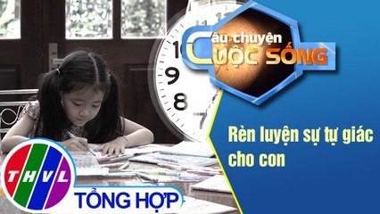 Rèn luyện sự tự giác cho con