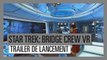 Star Trek: Bridge Crew - Trailer de lancement