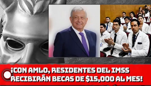 ¡CON AMLO, RESIDENTES DEL IMSS RECIBIRÁN BECAS DE 15 MIL PESOS AL MES!