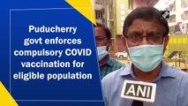 Puducherry govt enforces compulsory  Covid-19 vaccination for eligible population