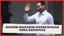 Nadiem Makarim Diperkirakan Kena Reshuffle, Pengamat Beberkan Alasannya