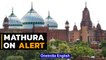 Mathura on alert, security tightened ahead of Babri demolition anniversary | Oneindia News