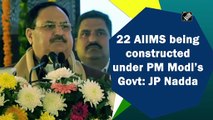 22 AIIMS being constructed under PM Modi’s Govt: JP Nadda