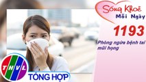 Phòng ngừa bệnh tai mũi họng ​| Sống khỏe mỗi ngày - Kỳ 1193
