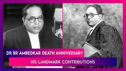 Dr BR Ambedkar Death Anniversary: His Landmark Contributions