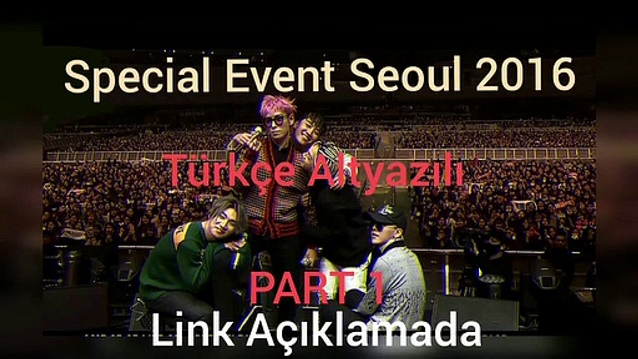 BIGBANG Special Event 2016 [Türkçe Alt yazılı] Part1 (LİNK AÇIKLAMADA)