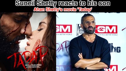 Suneil Shetty reacts to his son Ahan Shetty's movie 'Tadap'