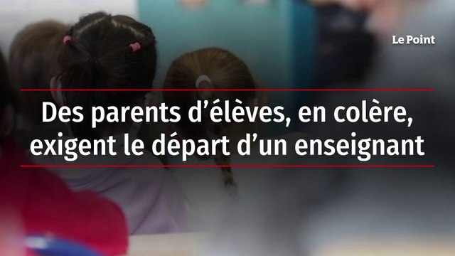 Des parents d’élèves, en colère, exigent le départ d’un enseignant
