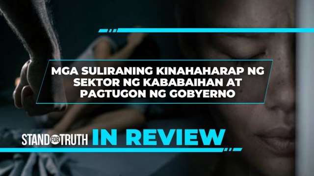 IN REVIEW: Mga suliraning kinahaharap ng sektor ng kababaihan at pagtugon ng gobyerno | Stand for Truth