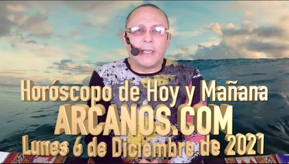 Horóscopo de Hoy y Mañana - ARCANOS.COM - Lunes 6 de Diciembre de 2021