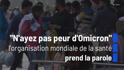 "N'ayez pas peur d'Omicron", l'organisation mondiale de la santé prend la parole