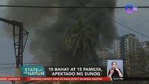 10 Bahay at 15 pamilya, apektado ng sunog | SONA