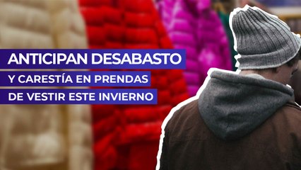 Anticipan desabasto y carestía en prendas de vestir este invierno