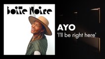 Ayo (I'll be right here) | Boite Noire