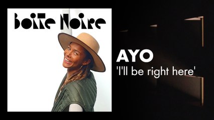 Ayo (I'll be right here) | Boite Noire