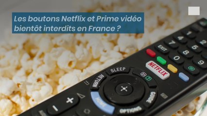 Les boutons Netflix et Prime vidéo bientôt interdits en France ?