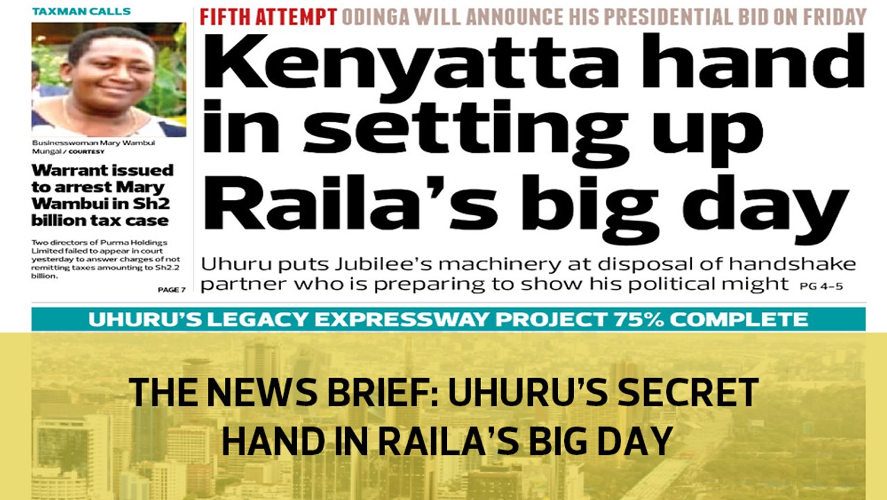 The News Brief: Uhuru's secret hand in Raila's big day
