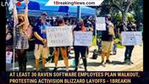 At least 30 Raven Software employees plan walkout, protesting Activision Blizzard layoffs - 1BREAKIN