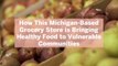 How This Michigan-Based Grocery Store is Bringing Healthy Food to Vulnerable Communities