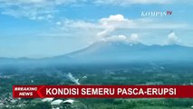 TERBARU! Pantauan Udara Kondisi Pasca-erupsi Semeru: Material Vulkanik Masih Keluar dari Semeru