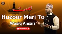 Huzoor Meri To | HD Video Naat | Wasiq Ansari | Iqra In The Name Of Allah