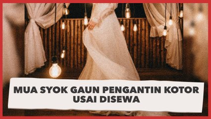 MUA Syok Gaun Pengantin Kotor Usai Disewa, Kondisinya Bikin Nangis
