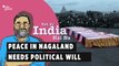 Yeh Jo India Hai Na, Our Netas Need Political Will to End Bloodshed in Nagaland, Manipur; Repeal AFSPA