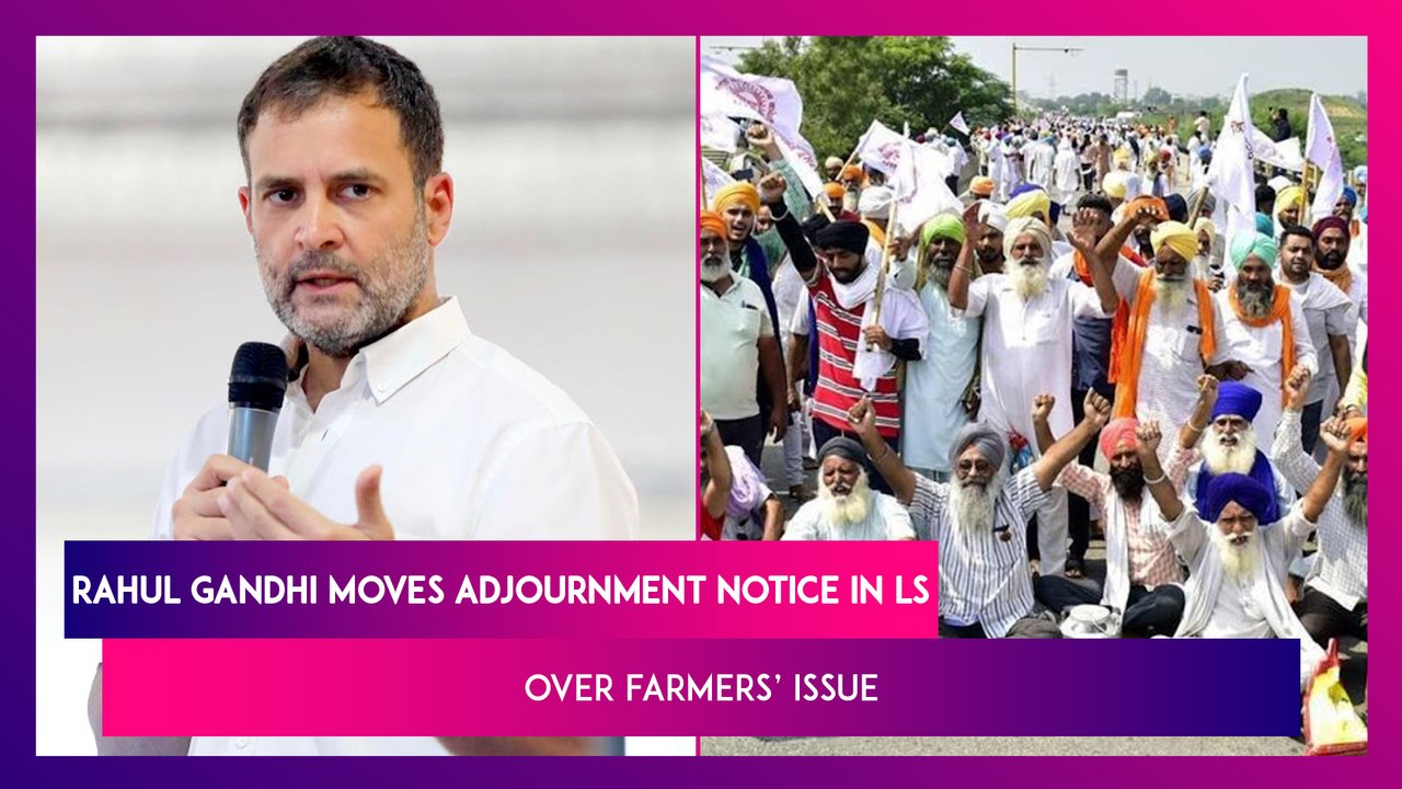 Rahul Gandhi Moves Adjournment Notice In Lok Sabha Over Farmers’ Issue, Demands Compensation For Farmers Who Died During Anti-Farm Law Protest