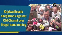 Kejriwal levels allegations against Punjab CM Channi over illegal sand mining