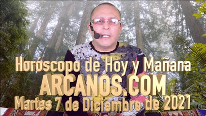 Horóscopo de Hoy y Mañana - ARCANOS.COM - Martes 7 de Diciembre de 2021