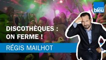 Régis Mailhot : allez, on ferme les discothèques !