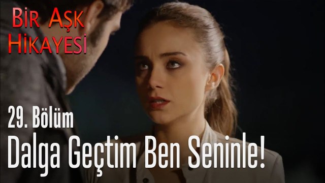 Dalga geçtim ben seninle! Bir Aşk Hikayesi 29. Bölüm