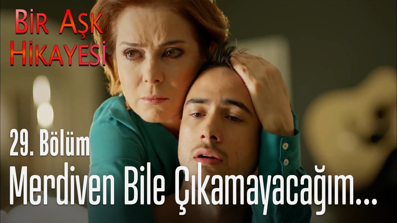 Merdiven bile çıkamayacağım... - Bir Aşk Hikayesi 29. Bölüm