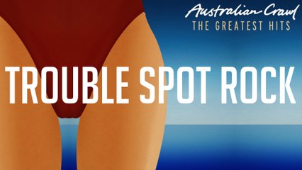 Australian Crawl - Trouble Spot Rock