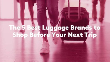 The 5 Best Luggage Brands to Shop Before Your Next Trip