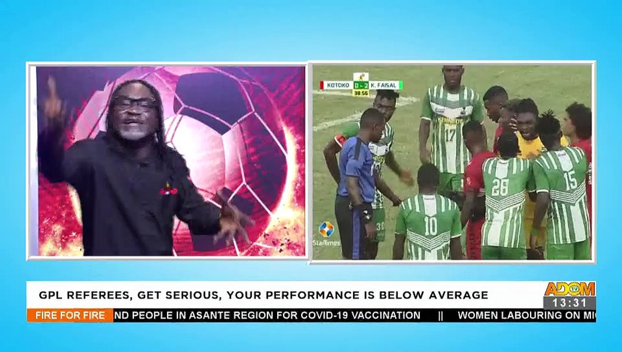GPL Referees, Get Serious, Your performance is below average - Fire for Fire on Adom TV (7-12-21)