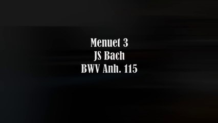 Menuet 3 - Notebook of Anna Magdalena Bach - BWV Anh. 115