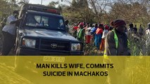 Man kills wife, commits suicide in Machakos