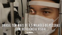 Brasil tem mais de 6,5 milhões de pessoas com deficiência visual