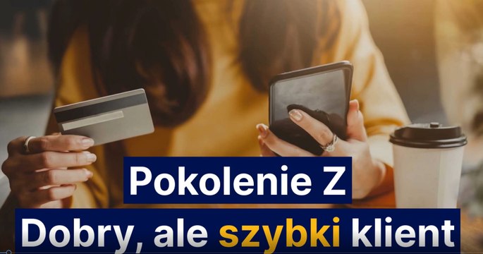 Pokolenie Z Dobry, ale szybki klient