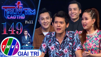 Truy tìm cao thủ - Tập 149: Diễn viên Phương Hằng, Quang Thái, Cao Xuân Tài, Nguyên Bảo