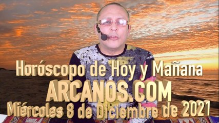 Horóscopo de Hoy y Mañana - ARCANOS.COM - Miércoles 8 de Diciembre de 2021