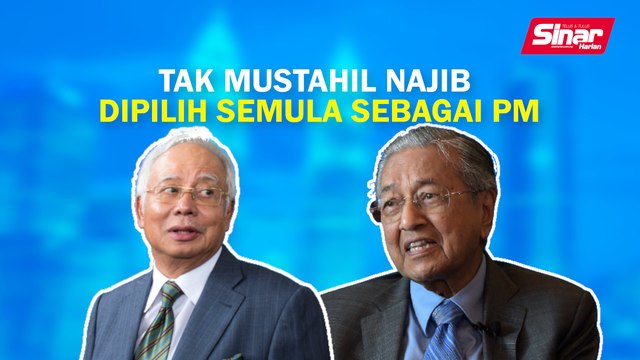 SINAR PM: Tak mustahil Najib dipilih semula sebagai PM