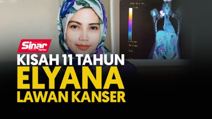 Kisah 11 tahun Elyana lawan kanser