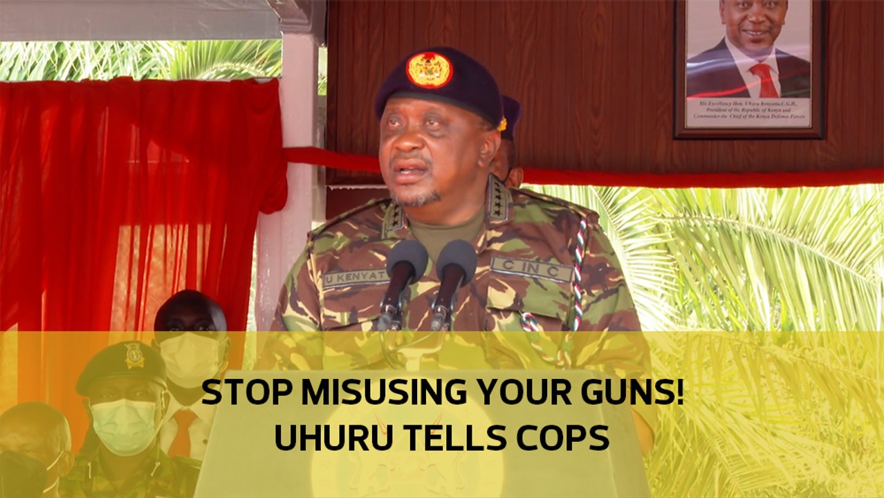 Stop misusing your guns! Uhuru tells cops