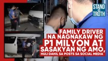 Family driver na nagnakaw ng P1 million at sasakyan ng amo, huli | Stand for Truth
