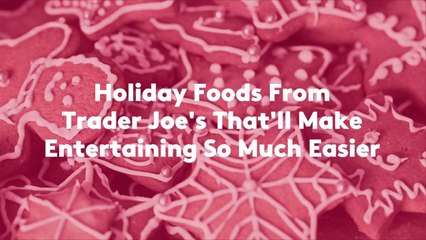 12 Holiday Foods From Trader Joe's That'll Make Entertaining So Much Easier